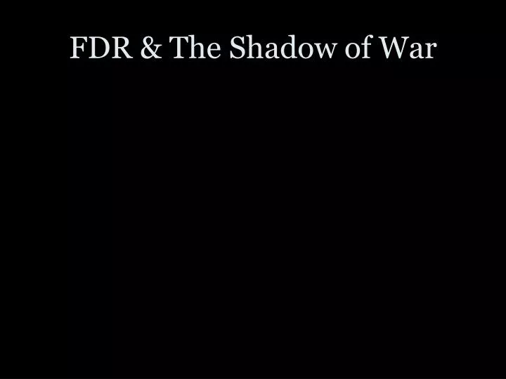 fdr the shadow of war