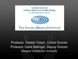 Professor Debbie Tolson. Centre Director Professor Claire Ballinger. Deputy Director