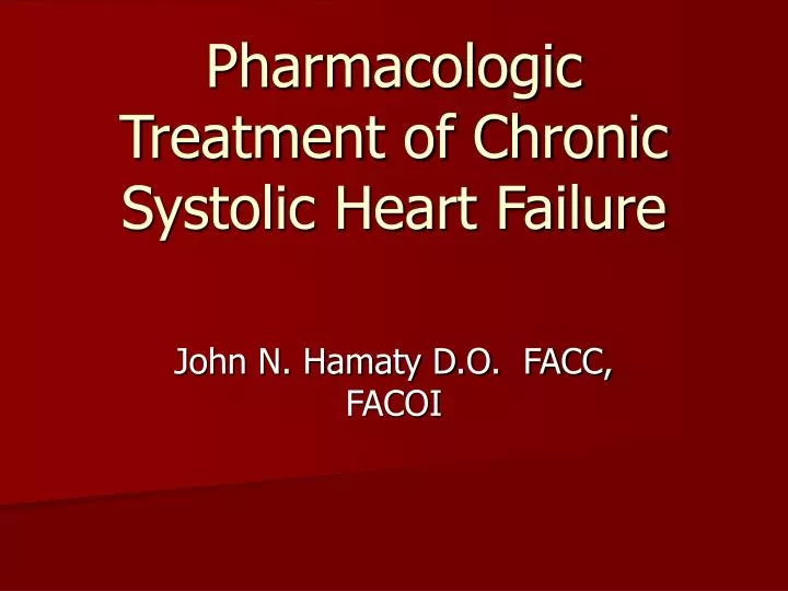pharmacologic treatment of chronic systolic heart failure