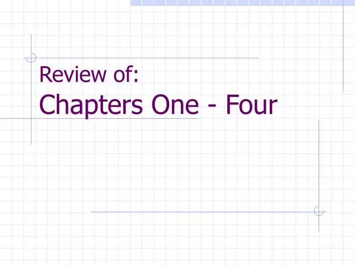 review of chapters one four