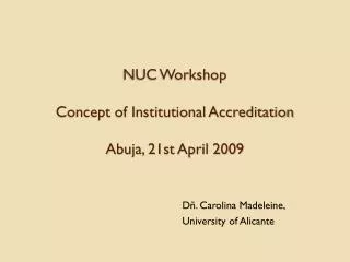 NUC Workshop Concept of Institutional Accreditation Abuja, 21st April 2009