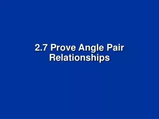2.7 Prove Angle Pair Relationships