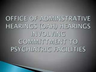 office of adminstrative hearings oah hearings involving committment to psychiatric facilities