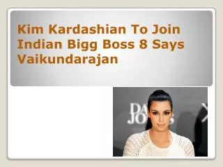 Kim Kardashian To Join Indian Bigg Boss 8 Says Vaikundarajan
