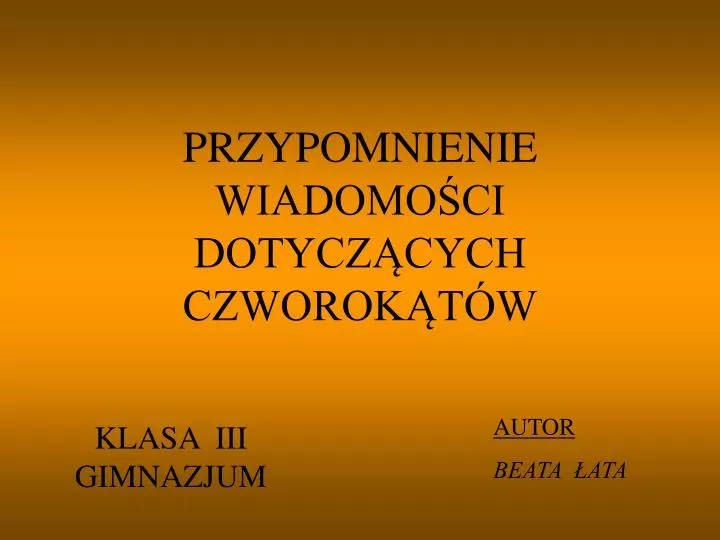 przypomnienie wiadomo ci dotycz cych czworok t w