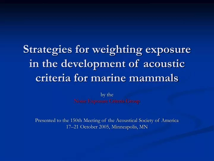 strategies for weighting exposure in the development of acoustic criteria for marine mammals