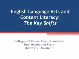 English Language Arts and Content Literacy: The Key Shifts