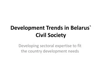 Development Trends in Belarus ` C ivil Society