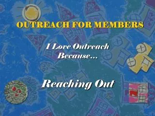 OUTREACH FOR MEMBERS