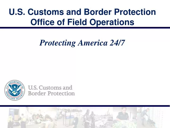 u s customs and border protection office of field operations protecting america 24 7