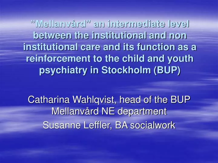 catharina wahlqvist head of the bup mellanv rd ne department susanne leffler ba socialwork