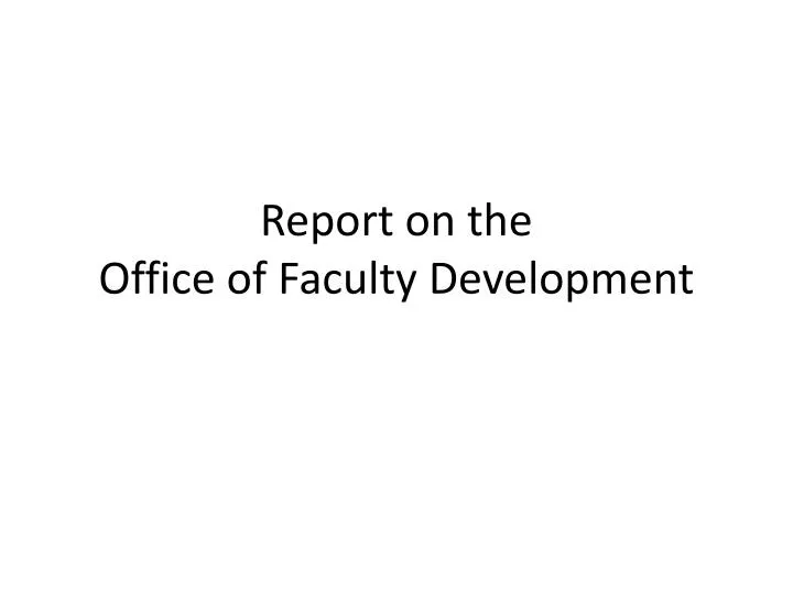 report on the office of faculty development