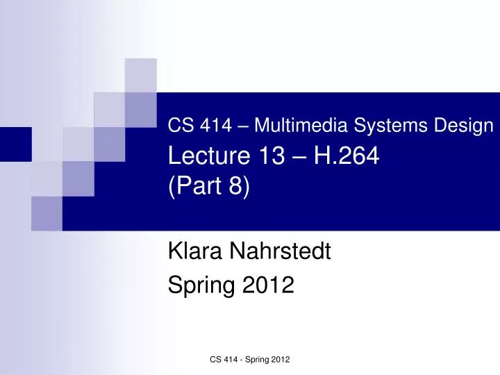 cs 414 multimedia systems design lecture 13 h 264 part 8