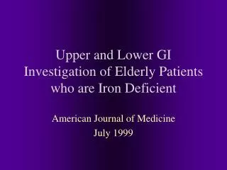 Upper and Lower GI Investigation of Elderly Patients who are Iron Deficient