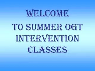 WELCOME To summer ogt intervention classes