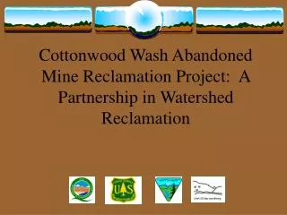 cottonwood wash abandoned mine reclamation project a partnership in watershed reclamation