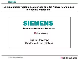 SIEMENS Siemens Business Services 			Gabriel Tarazona Director Marketing y Calidad