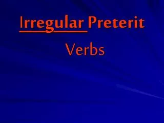 I rregular Preterit Verbs