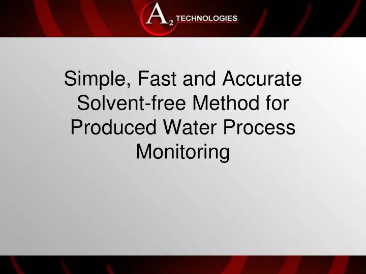 simple fast and accurate solvent free method for produced water process monitoring