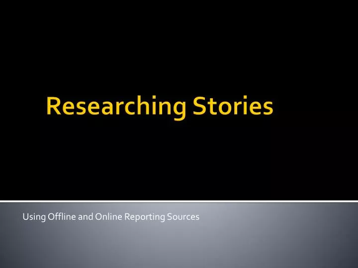 using offline and online reporting sources
