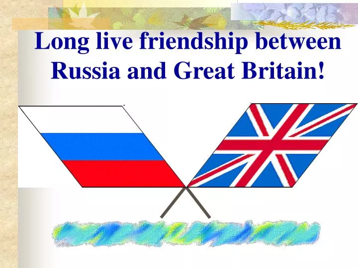 long live friendship between russia and great britain