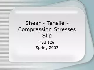 Shear - Tensile - Compression Stresses Slip