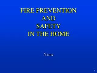 FIRE PREVENTION AND SAFETY IN THE HOME