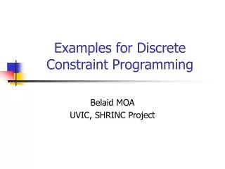 Examples for Discrete Constraint Programming
