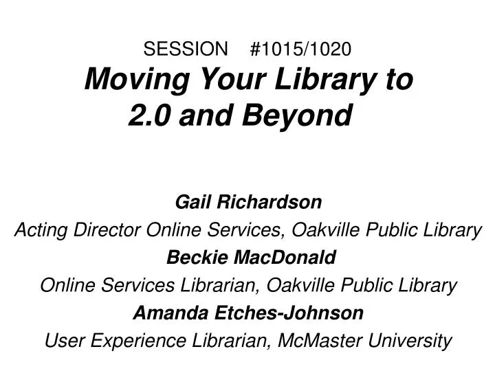 session 1015 1020 moving your library to 2 0 and beyond
