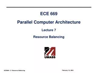 ECE 669 Parallel Computer Architecture Lecture 7 Resource Balancing