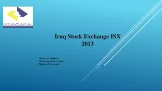 Iraq Stock Exchange ISX 2013 Taha A. AL- Rubaye CEO Iraq stock exchange Taha.ceo@isx-iq