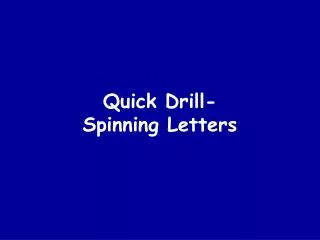 Quick Drill- Spinning Letters