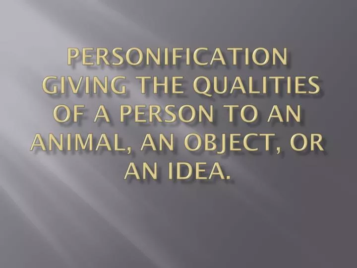 personification giving the qualities of a person to an animal an object or an idea