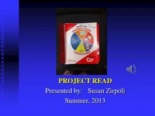 PROJECT READ Presented by: Susan Zirpoli Summer, 2013