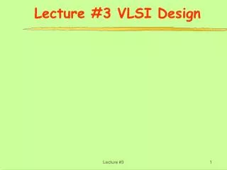 Lecture #3 VLSI Design