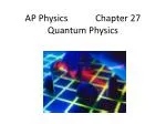 AP Physics Chapter 27 Quantum Physics - slide 1