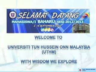 Welcome to Universiti Tun Hussein Onn Malaysia (UTHM) With wisdom we explore