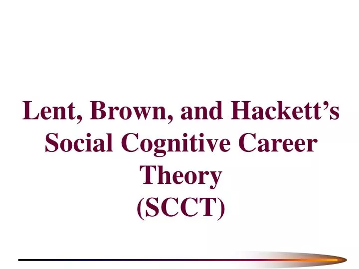 lent brown and hackett s social cognitive career theory scct