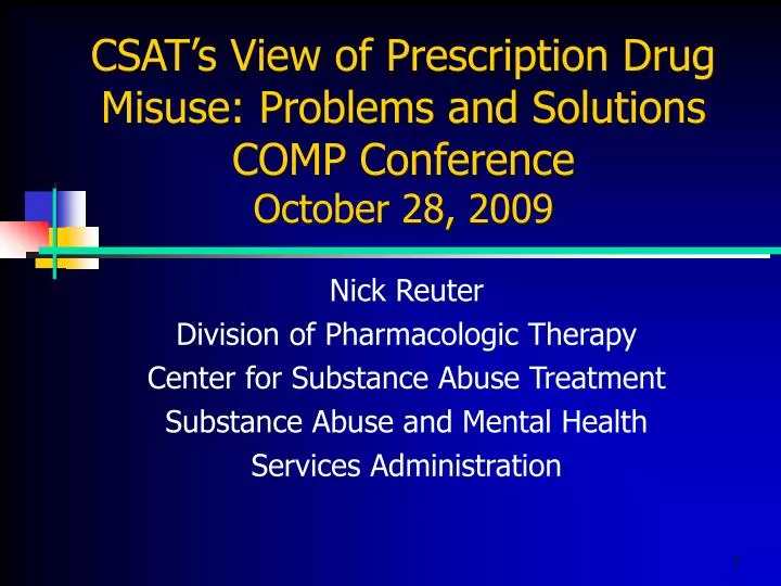 csat s view of prescription drug misuse problems and solutions comp conference october 28 2009