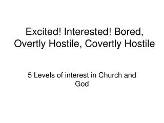 Excited! Interested! Bored, Overtly Hostile, Covertly Hostile