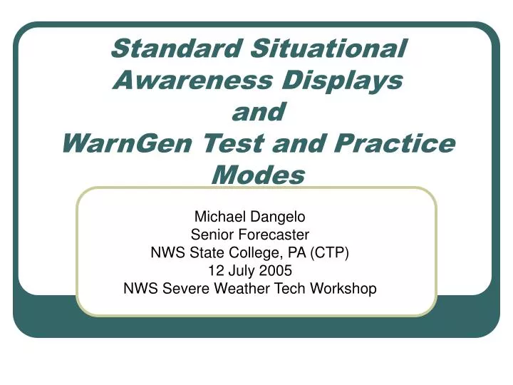 standard situational awareness displays and warngen test and practice modes