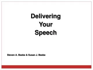 Delivering Your Speech Steven A. Beebe &amp; Susan J. Beebe