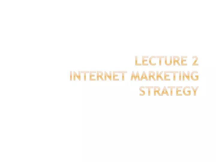 lecture 2 internet marketing strategy