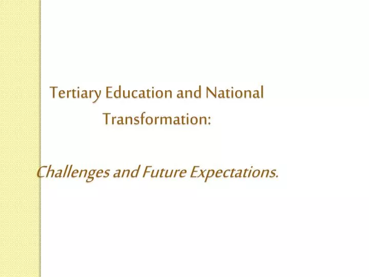 tertiary education and national transformation challenges and future expectations