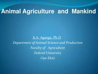 A.A. Aganga. Ph.D . Department of Animal Science and Production Faculty of Agriculture