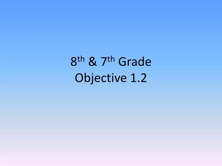 8 th 7 th grade objective 1 2