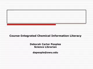 Course-Integrated Chemical Information Literacy Deborah Carter Peoples Science Librarian