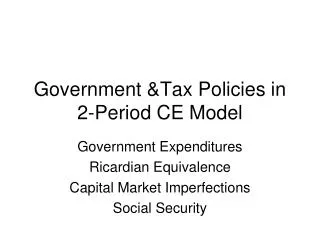 Government &amp;Tax Policies in 2-Period CE Model