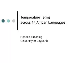 Temperature Terms across 14 African Languages Henrike Firsching University of Bayreuth