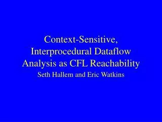 Context-Sensitive, Interprocedural Dataflow Analysis as CFL Reachability
